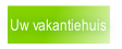 Uw vakantiehuis.